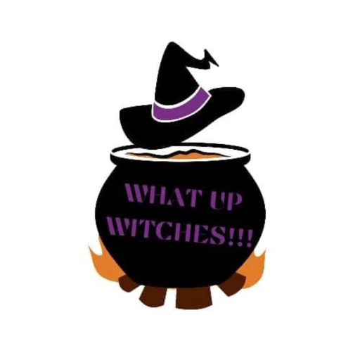 What Up Witches!!!