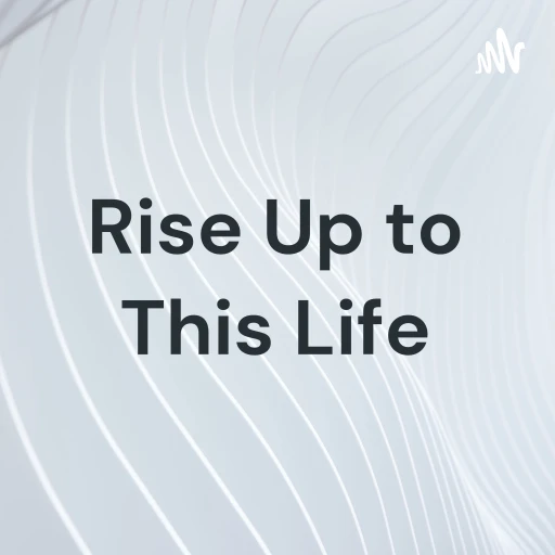 Rise Up to This Life