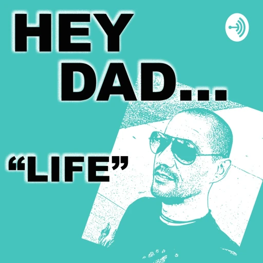 Hey Dad, This Life