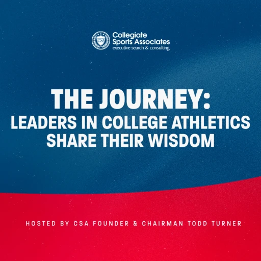 The Journey: Leaders In College Athletics Share Their Wisdom