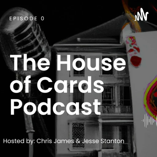 The House of Cards Podcast w/ Chris James & Jesse Stanton