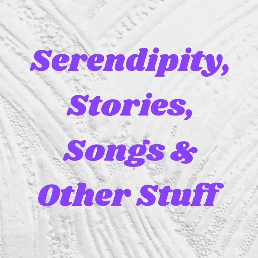 Serendipity, Stories, Songs & Other Stuff