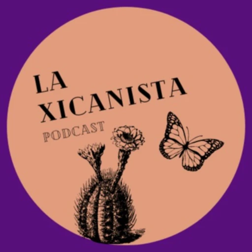 La Xicanista Podcast | A show about all things Chicane as told by a feminist Xicana.