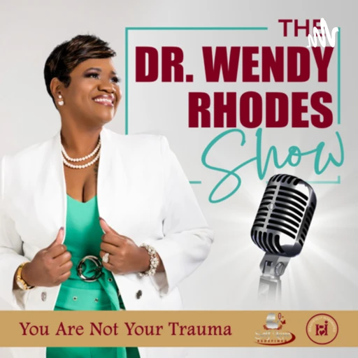 “You Are Not Your Trauma” on The Dr. Wendy Rhodes Show