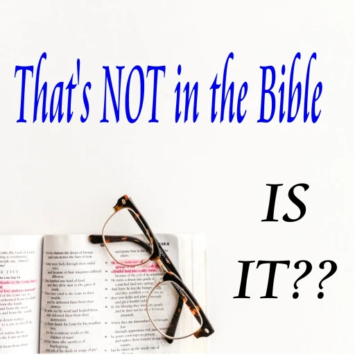 That’s Not in the Bible. Is it?