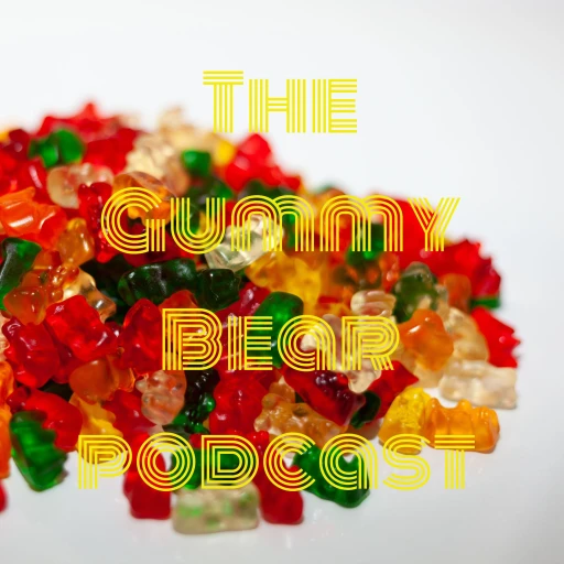 The Gummy Bear podcast