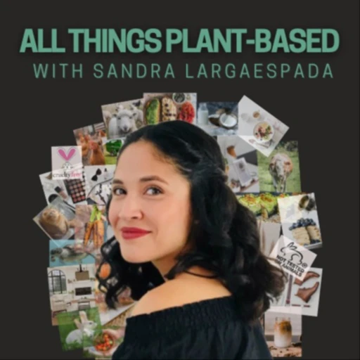 ALL THINGS PLANT-BASED with Sandra Largaespada