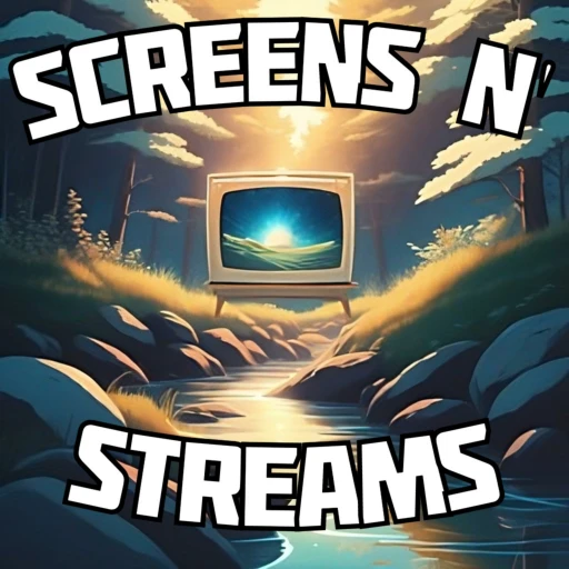 Screens N’ Streams