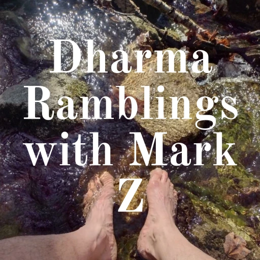 Dharma Ramblings with Mark Z