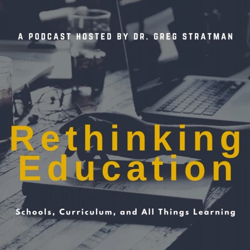 Rethinking Education: Schools, Curriculum, and All Things Learning