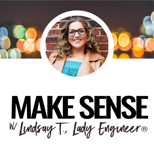 Make Sense with Lindsay Tabas, The Lady Engineer