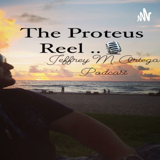 The Proteus Reel .. 🎙by Jeff M. Ortega Podcast