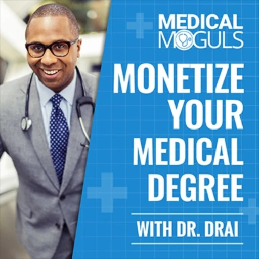 Monetize Your Medical Degree with Dr. Drai