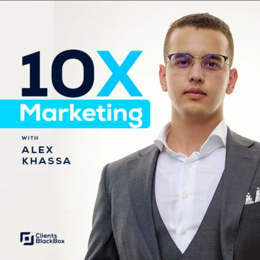 10X Marketing w/ Alex Khassa at ClientsBlackbox.com