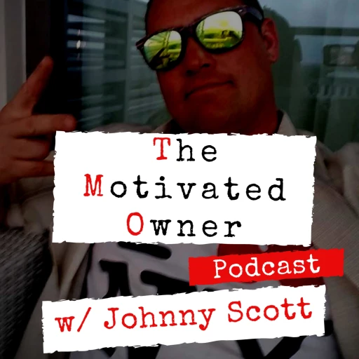 The Motivated Owner W/ Johnny Scott