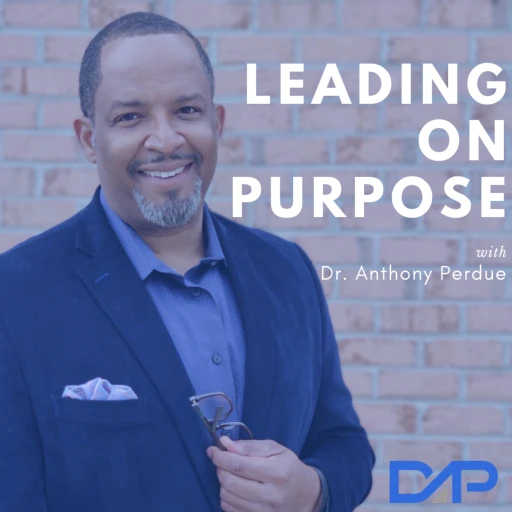 Leading On Purpose w/ Dr. Anthony Perdue