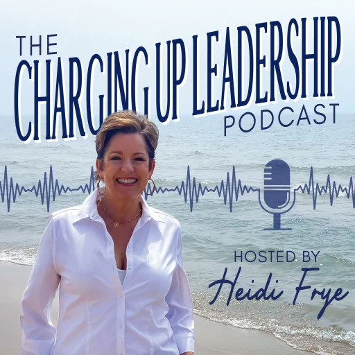 Charging Up Leadership (w/ Heidi Frye)