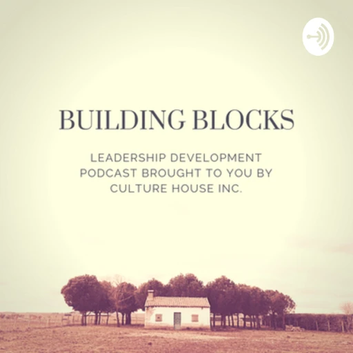 Building Blocks: Leadership Development Brought To You By Culture House Inc