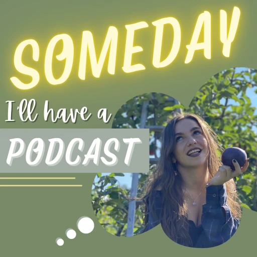 Someday I’ll have a Podcast