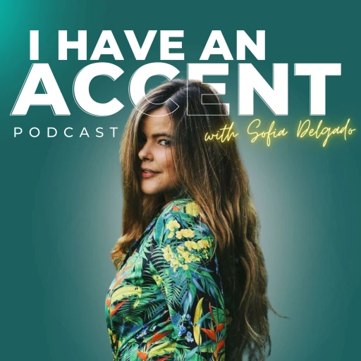 I HAVE AN ACCENT with Sofia Delgado