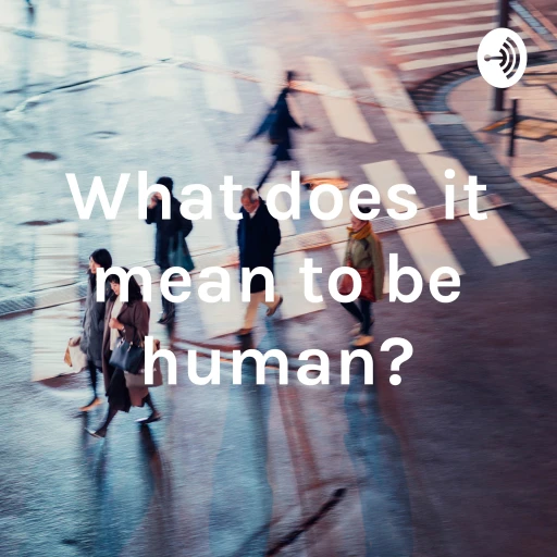 What does it mean to be human?