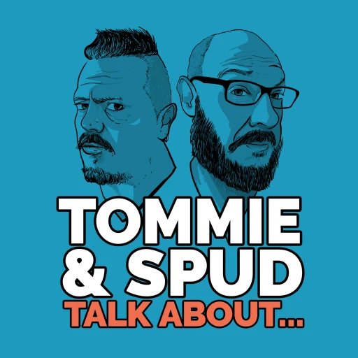 Tommie and Spud Talk About…