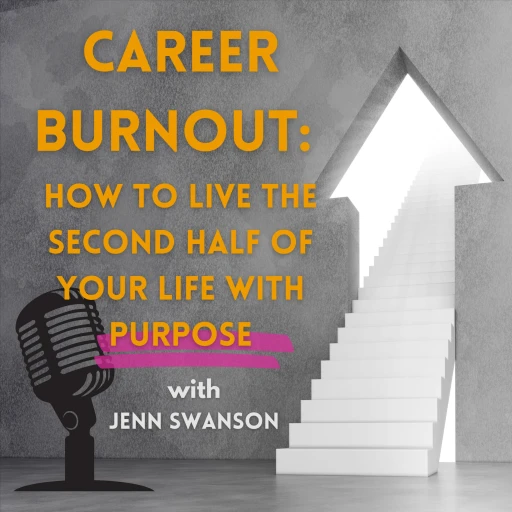 Career Burnout: How to Live the Second Half of Your Life With Purpose