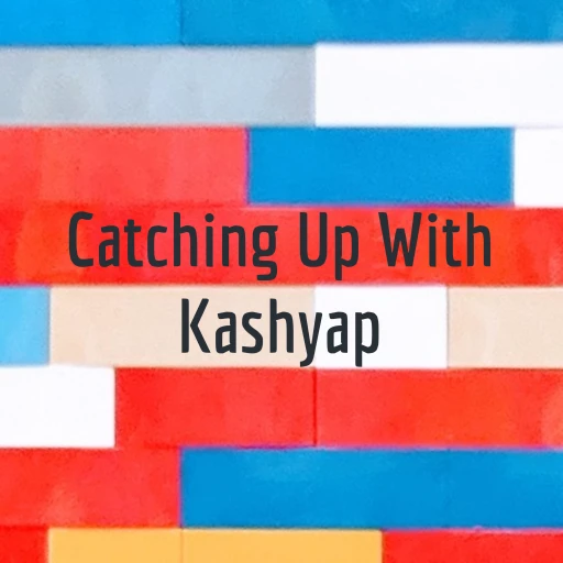 Catching Up With Kashyap