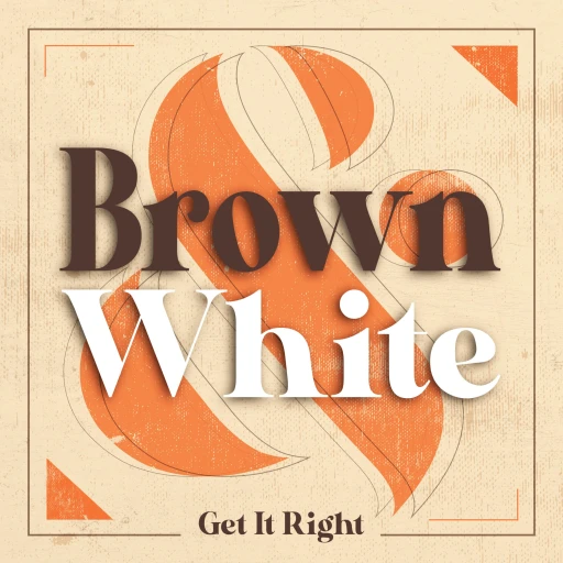 Brown and White Get It Right