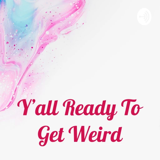 Y’all Ready To Get Weird