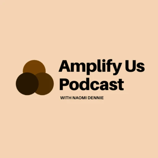 Amplify Us – With Naomi Dennie