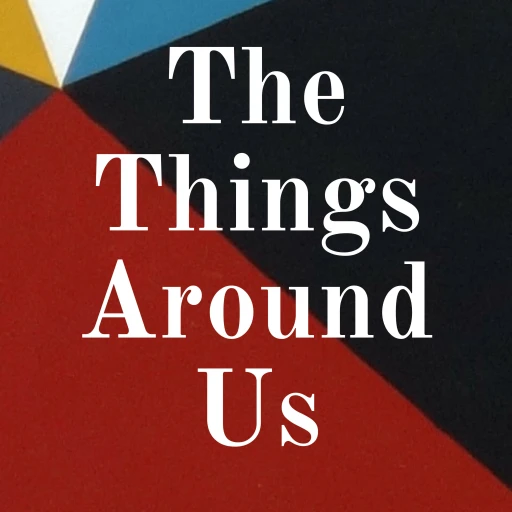 The Things Around Us