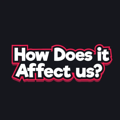 How does it affect us!