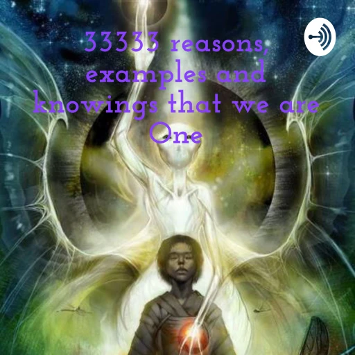 33333 reasons, examples and knowings that we are One