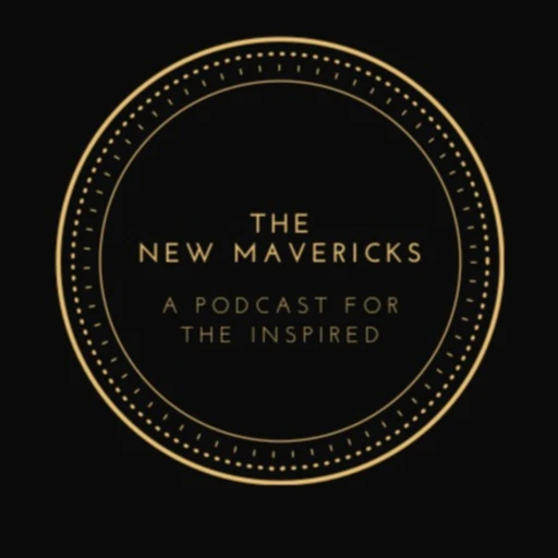 The New Mavericks Podcast: A Podcast for the Inspired.