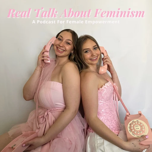 Real talk about Feminism: A Podcast for Female Empowerment and Gender Equality