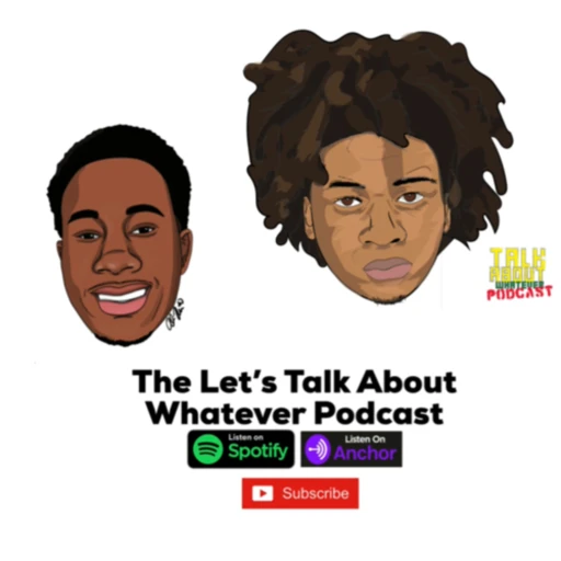 The Let’s Talk About Whatever Podcast