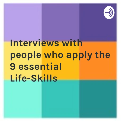 Interviews with people who apply the 9 essential Life-Skills