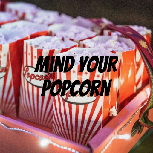 Mind Your Popcorn