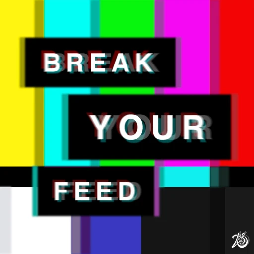 Break Your Feed