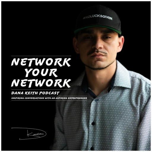 Network Your Network | Dana Keith Podcast