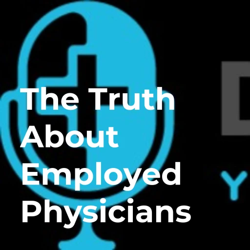 The Truth About Employed Physicians