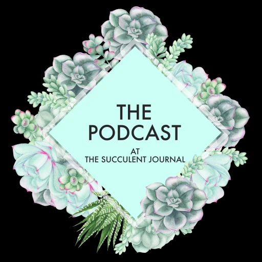 The Podcast at The Succulent Journal