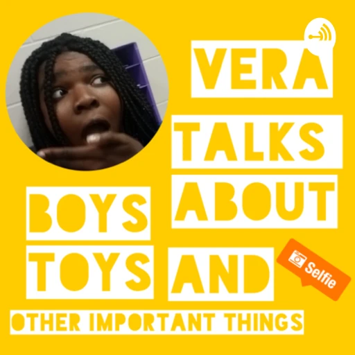 vera talks about boys, toys, and other important things