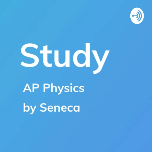 AP Physics – Study by Seneca