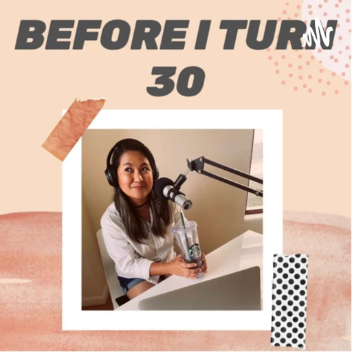 Before I Turn 30 Podcast