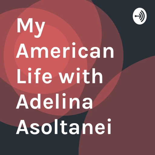 My American Life with Adelina Asoltanei