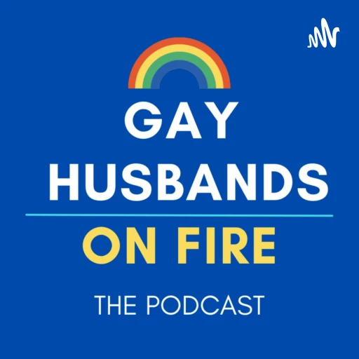 Gay Husbands on FIRE – The Podcast