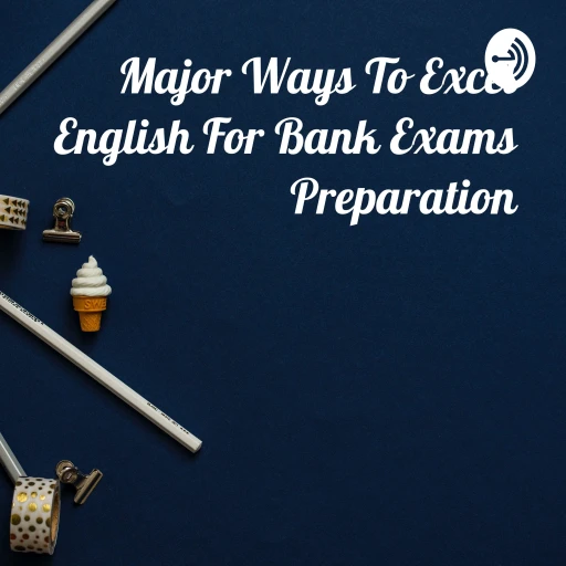 Major Ways To Excel English For Bank Exams Preparation