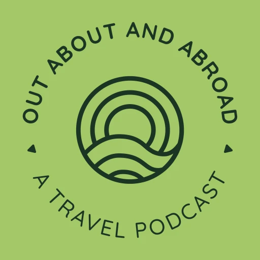 Out, About, and Abroad Travel Podcast